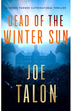 Coperta cărții 'Dead of the Winter Sun: A Supernatural Mystery of Cold War Secrets and Haunted Exmoor Ruins - Joe Talon'