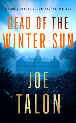Coperta cărții 'Dead of the Winter Sun: A Supernatural Mystery of Cold War Secrets and Haunted Exmoor Ruins - Joe Talon'