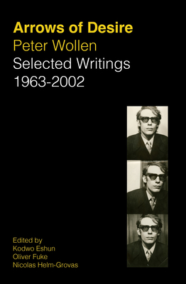 Coperta cărții 'Arrows of Desire: Selected Writings 1963-2002 - Peter Wollen'