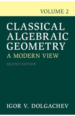 Coperta cărții 'Classical Algebraic Geometry - Igor V. Dolgachev'