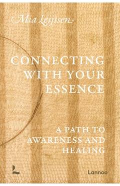 Coperta cărții 'Connecting with Your Essence: A Path to Awareness and Healing - Mia Leijssen'