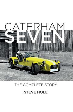 Coperta cărții 'Caterham Seven: The Complete Story - Steve Hole'