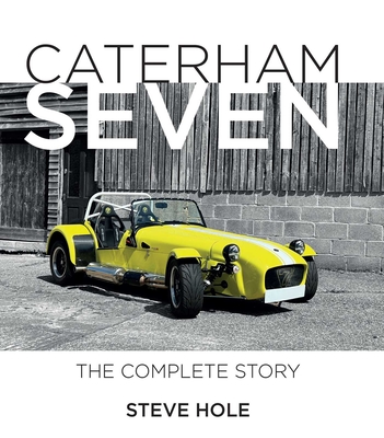 Coperta cărții 'Caterham Seven: The Complete Story - Steve Hole'