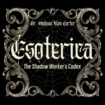 Coperta cărții 'Esoterica: The Shadow Worker's Codex - Melissa Kim Corter'