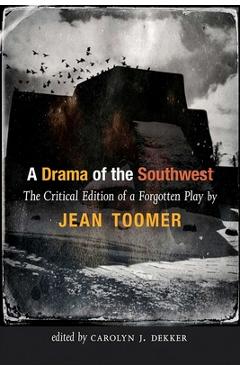 Coperta cărții 'A Drama of the Southwest: The Critical Edition of a Rediscovered Play - Jean Toomer'