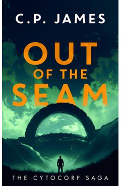 Coperta cărții 'Out of the Seam: A Dystopian Adventure - C. P. James'
