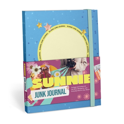 Coperta cărții 'Sunnie Junk Journal: Collage and Collect All the Wild, Wonderful, and Everyday Stuff in Your World -'