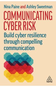 Coperta cărții 'Communicating Cyber Risk: Build Cyber Resilience Through Compelling Communication - Nina Paine'
