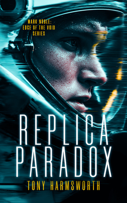 Coperta cărții 'Replica Paradox: A Sci-Fi Thriller about Quantum Travel and Reality Unraveling - Tony Harmsworth'