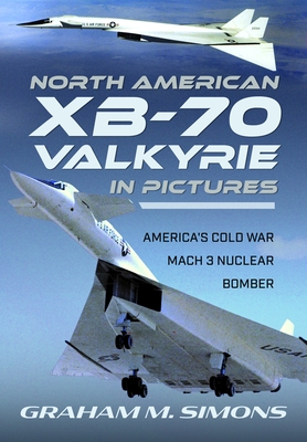 Coperta cărții 'North American Xb-70 Valkyrie in Pictures: America's Cold War Mach 3 Nuclear Bomber - Graham M. Simons'