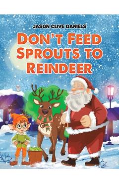 Coperta cărții 'Don't Feed Sprouts to Reindeer - Jason Clive Daniels'