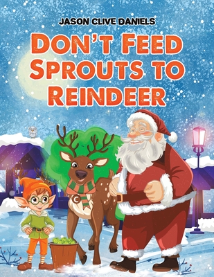 Coperta cărții 'Don't Feed Sprouts to Reindeer - Jason Clive Daniels'