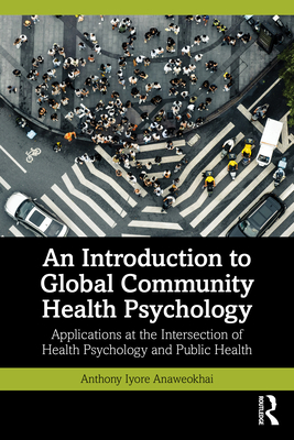 Coperta cărții 'An Introduction to Global Community Health Psychology: Applications at the Intersection of Health Psychology and Public'