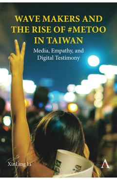 Coperta cărții 'Wave Makers and the Rise of #Metoo in Taiwan: Media, Empathy, and Digital Testimony - Xinling Li'