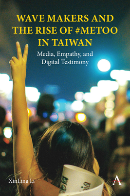 Coperta cărții 'Wave Makers and the Rise of #Metoo in Taiwan: Media, Empathy, and Digital Testimony - Xinling Li'