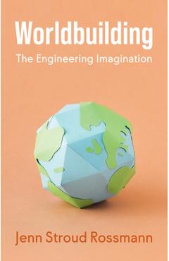 Coperta cărții 'Worldbuilding: The Engineering Imagination - Jenn Stroud Rossmann'