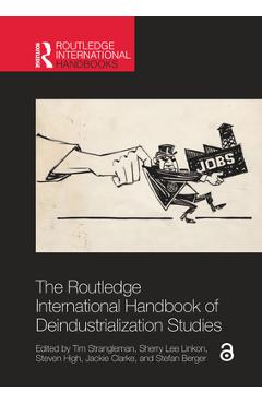 Coperta cărții 'The Routledge International Handbook of Deindustrialization Studies - Tim Strangleman'