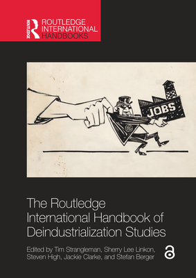 Coperta cărții 'The Routledge International Handbook of Deindustrialization Studies - Tim Strangleman'