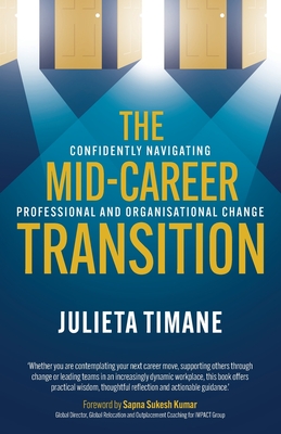 Coperta cărții 'The Mid-Career Transition: Confidently navigating professional and organisational change - Julieta Timane'