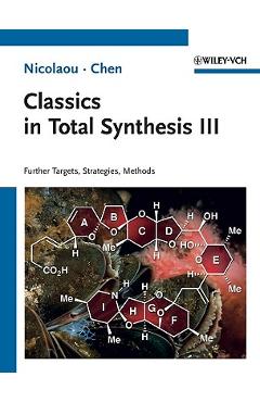 Classics in Total Synthesis III: Further Targets, Strategies, Methods - K. C. Nicolaou