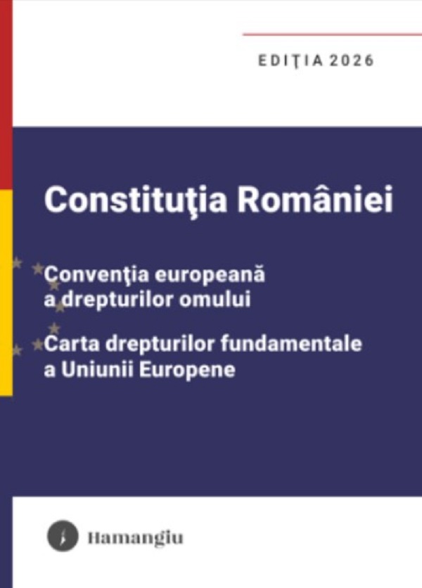 Coperta cărții 'Constituția României, Convenția europeana a drepturilor omului, Carta drepturilor Ed.2026'