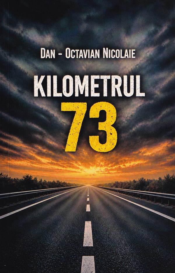 Coperta cărții 'Kilometrul 73 - Dan-Octavian Nicolaie'