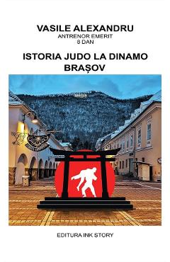 Coperta cărții 'Istoria Judo la Dinamo Brasov - Vasile Alexandru'