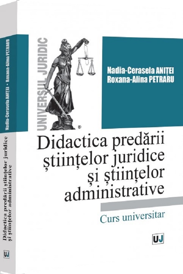 Didactica predarii stiintelor juridice si stiintelor administrative - Nadia-Cerasela Anitei, Roxana-Alina Petraru