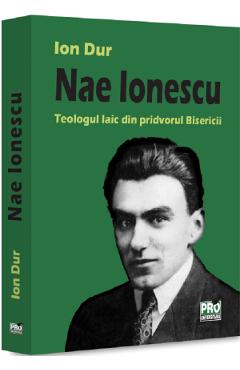 Coperta cărții 'Nae Ionescu. Teologul laic din pridvorul Bisericii - Ion Dur'