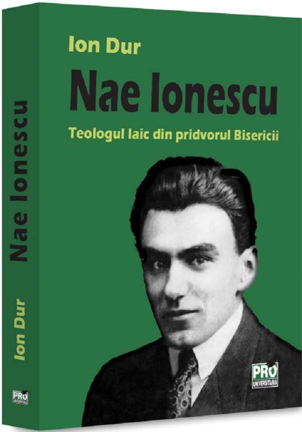 Coperta cărții 'Nae Ionescu. Teologul laic din pridvorul Bisericii - Ion Dur'