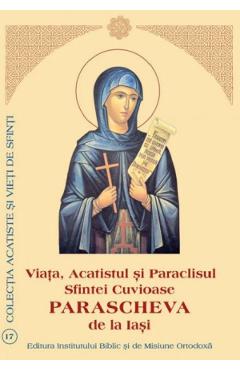 Coperta cărții 'Viața, Acatistul și Paraclisul Sfintei Cuvioase Parascheva de la Iași'