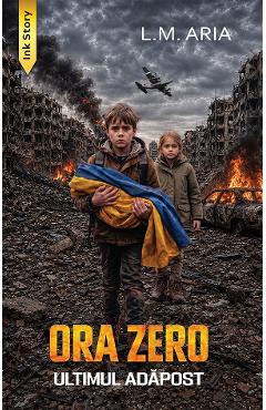 Coperta cărții 'Ora zero. Ultimul adăpost - L.M. Aria'