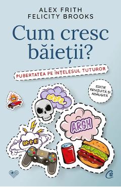 Coperta cărții 'Cum cresc băieții? Pubertatea pe înțelesul tuturor - Alex Frith, Felicity Brooks'