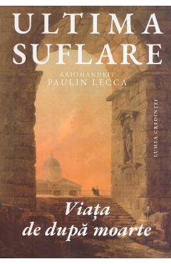 Coperta cărții 'Ultima suflare. Viața de după moarte - Paulin Lecca'
