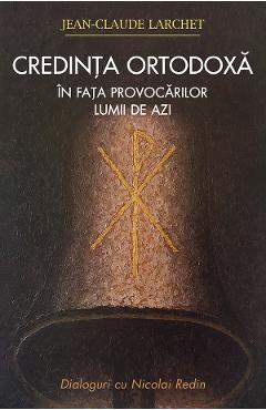 Coperta cărții 'Credința ortodoxă în fața provocărilor lumii de azi - Jean-Claude Larchet'