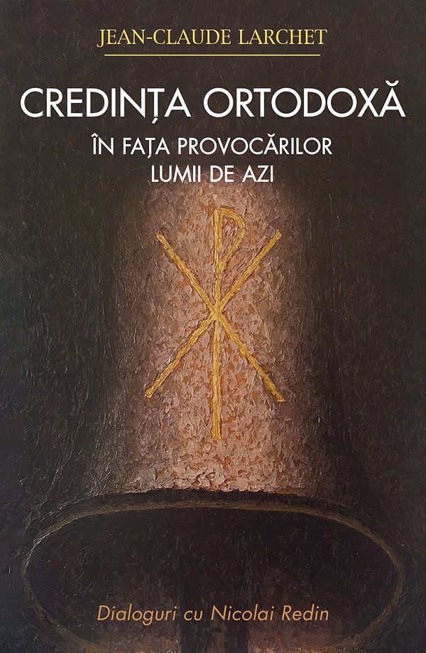 Coperta cărții 'Credința ortodoxă în fața provocărilor lumii de azi - Jean-Claude Larchet'