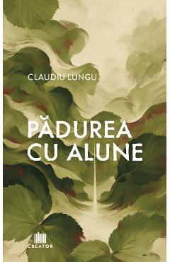 Coperta cărții 'Pădurea cu alune - Claudiu Lungu'