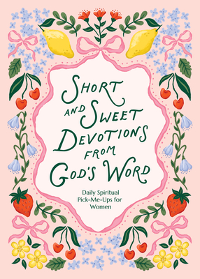 Coperta cărții 'Short and Sweet Devotions from God's Word: Daily Spiritual Pick-Me-Ups for Women -'