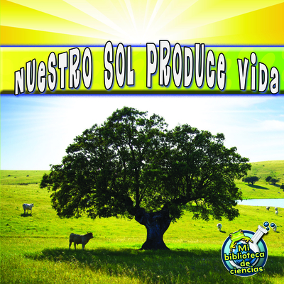 Coperta cărții 'Nuestro Sol Produce Vida: Our Sun Brings Life - Conrad J. Storad'