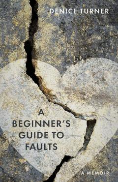 Coperta cărții 'A Beginner's Guide to Faults: A Memoir - Denice Turner'