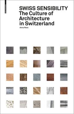 Swiss Sensibility: The Culture of Architecture in Switzerland - Anna Roos