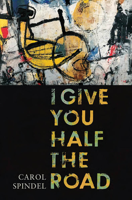 Coperta cărții 'I Give You Half the Road - Carol Spindel'