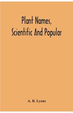 Coperta cărții 'Plant Names, Scientific And Popular, Including In The Case Of Each Plant The Correct Botanical Name In Accordance With'