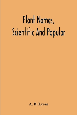Coperta cărții 'Plant Names, Scientific And Popular, Including In The Case Of Each Plant The Correct Botanical Name In Accordance With'