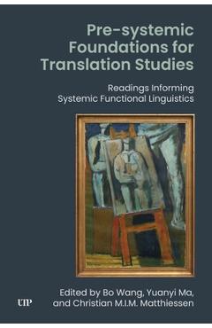 Coperta cărții 'Pre-Systemic Foundations for Translation Studies: Readings Informing Systemic Functional Linguistics - Bo Wang'