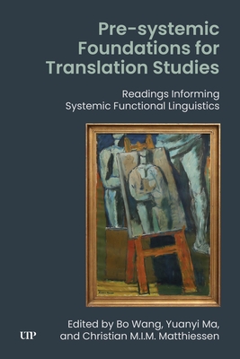 Coperta cărții 'Pre-Systemic Foundations for Translation Studies: Readings Informing Systemic Functional Linguistics - Bo Wang'