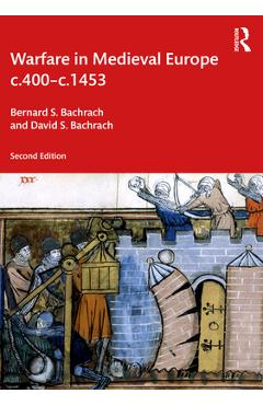 Warfare in Medieval Europe c.400-c.1453 - Bernard S. Bachrach
