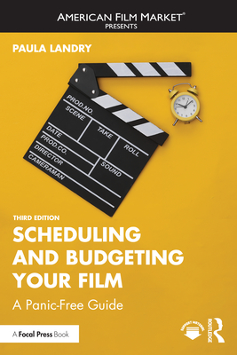 Coperta cărții 'Scheduling and Budgeting Your Film: A Panic-Free Guide - Paula Landry'