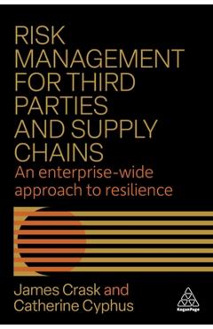 Risk Management for Third Parties and Supply Chains: An Enterprise-Wide Approach to Resilience - James Crask