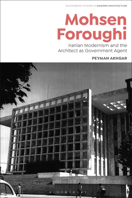 Coperta cărții 'Mohsen Foroughi: Iranian Modernism and the Architect as Government Agent - Peyman Akhgar'